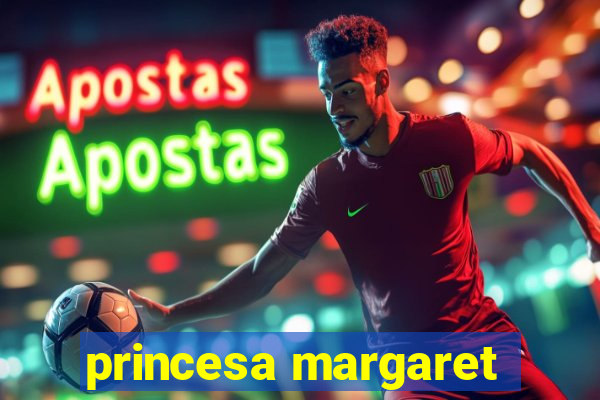 princesa margaret